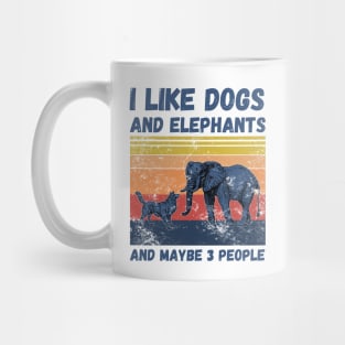 I Like Dogs And Elephants And Maybe 3 People Mug